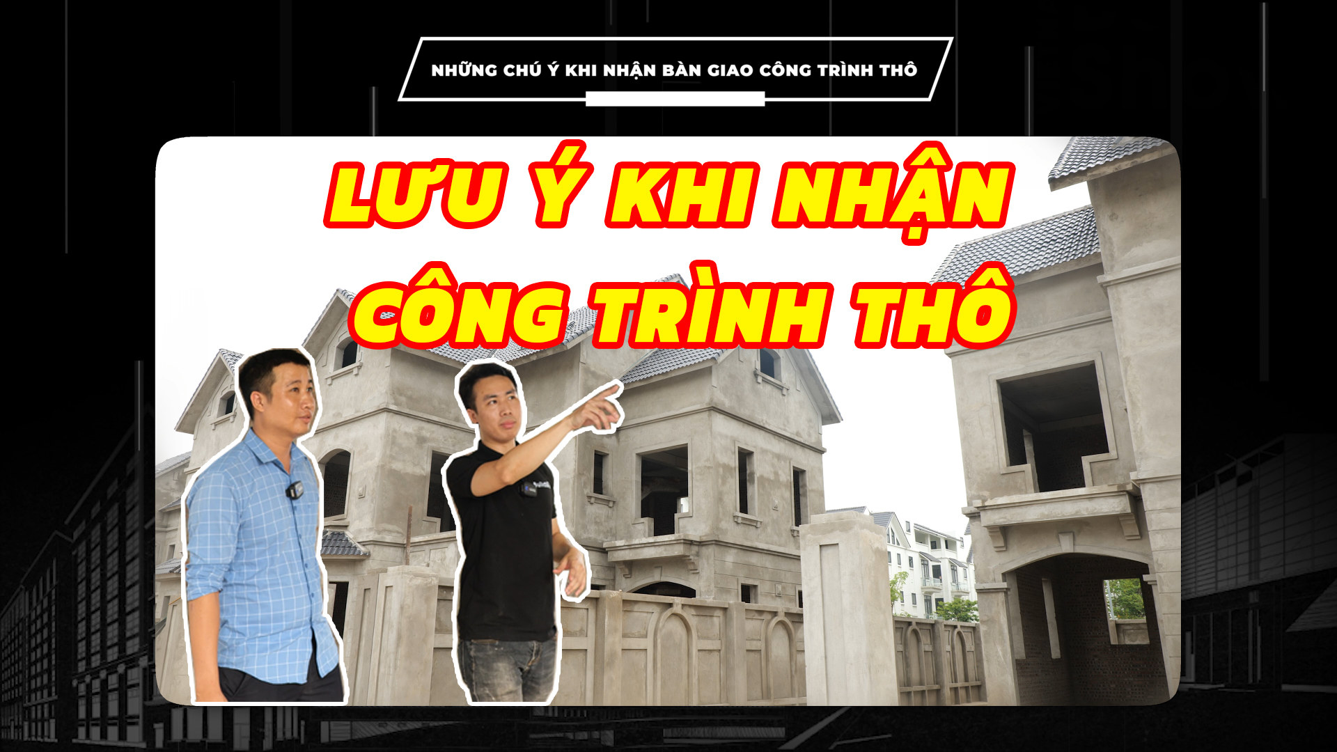 Những điều thợ xây không muốn bạn biết khi nhận công trình thô